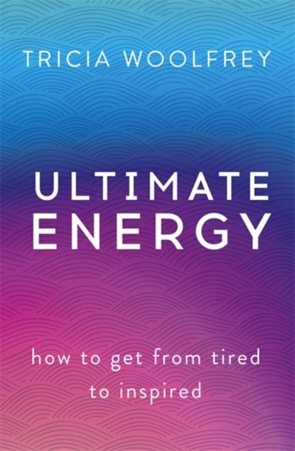 Ultimate Energy, Tricia Woolfrey - Paperback - 9781473634749