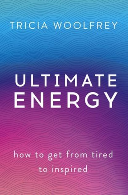 Ultimate Energy, Tricia Woolfrey - Ebook - 9781473634756