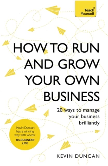 How to Run and Grow Your Own Business, Kevin Duncan - Paperback - 9781473638136