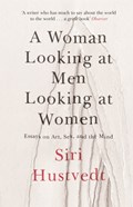 A Woman Looking at Men Looking at Women | Siri Hustvedt | 