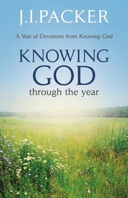 Knowing God Through the Year, J.I. Packer - Ebook - 9781473639805