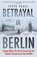 Betrayal in Berlin, Steve Vogel - Paperback - 9781473647510