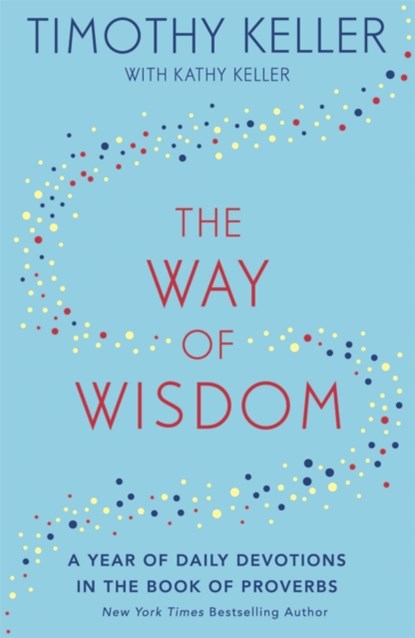 The Way of Wisdom, Timothy Keller - Paperback - 9781473647572