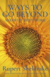Ways to Go Beyond and Why They Work - Rupert Sheldrake - 9781473653443