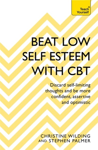 Beat Low Self-Esteem With CBT, Christine Wilding ; Stephen Palmer - Paperback - 9781473654303