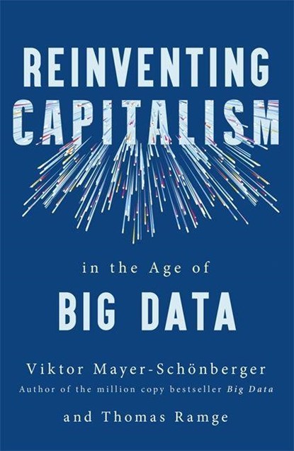 Reinventing Capitalism in the Age of Big Data, Viktor Mayer-Schonberger ; Thomas Ramge - Paperback - 9781473656529