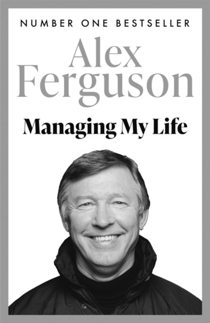 Managing My Life: My Autobiography, Alex Ferguson - Paperback - 9781473657618