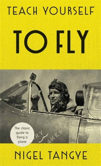 Teach Yourself to Fly, Nigel Tangye - Gebonden - 9781473664012