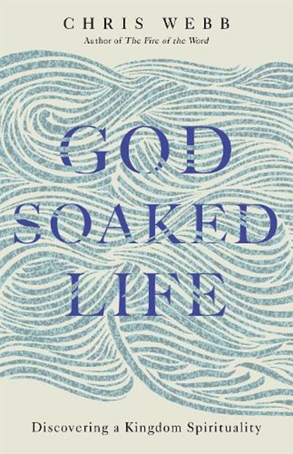 God-Soaked Life, Chris Webb - Gebonden - 9781473665262