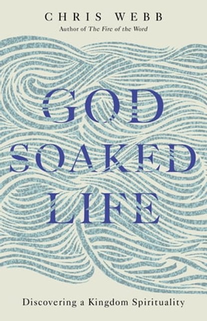 God-Soaked Life, Reverend Chris Webb, OSB - Ebook - 9781473665279