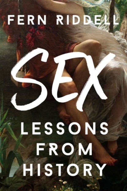 Sex: Lessons From History, Fern Riddell - Paperback - 9781473666290