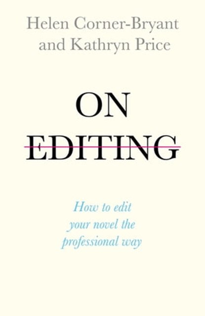 On Editing, Kathryn Price ; Helen Corner-Bryant - Ebook - 9781473666696