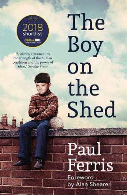 The Boy on the Shed:A remarkable sporting memoir with a foreword by Alan Shearer, Paul Ferris - Paperback - 9781473666740