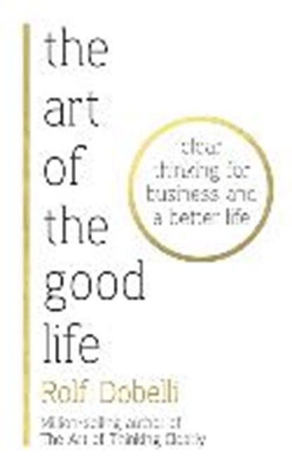 The Art of the Good Life, Rolf Dobelli - Gebonden Gebonden - 9781473667488