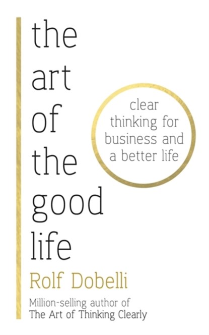 The Art of the Good Life, Rolf Dobelli - Paperback - 9781473667518