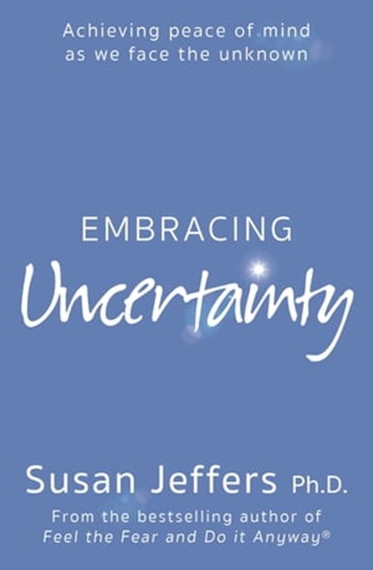 Embracing Uncertainty, Susan Jeffers - Ebook - 9781473672604