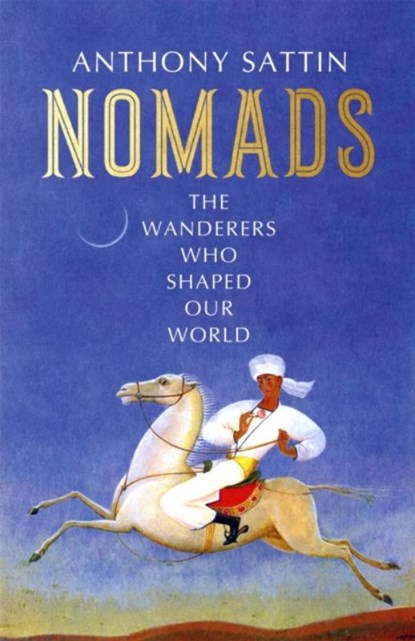 Nomads, Anthony Sattin - Gebonden - 9781473677791