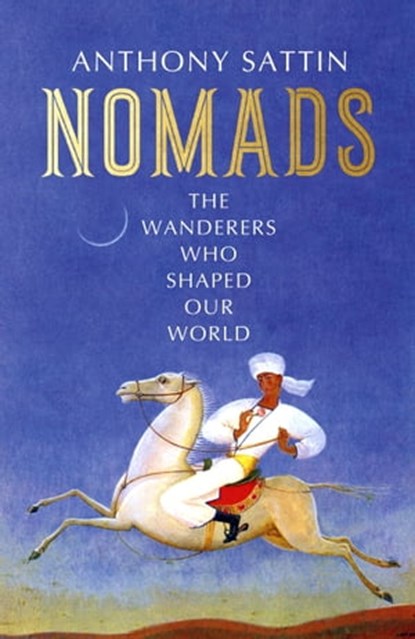 Nomads, Anthony Sattin - Ebook - 9781473677906