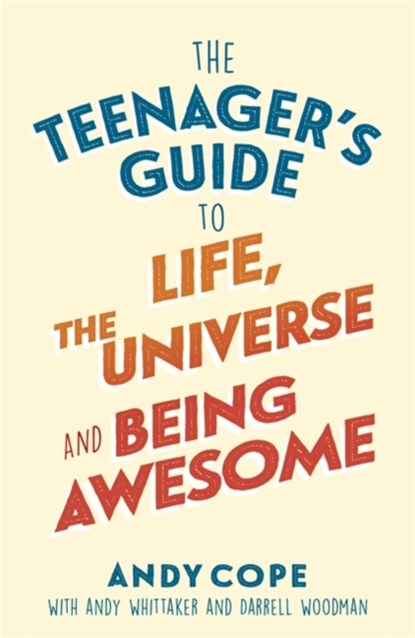 The Teenager's Guide to Life, the Universe and Being Awesome, Andy Cope - Paperback - 9781473679429