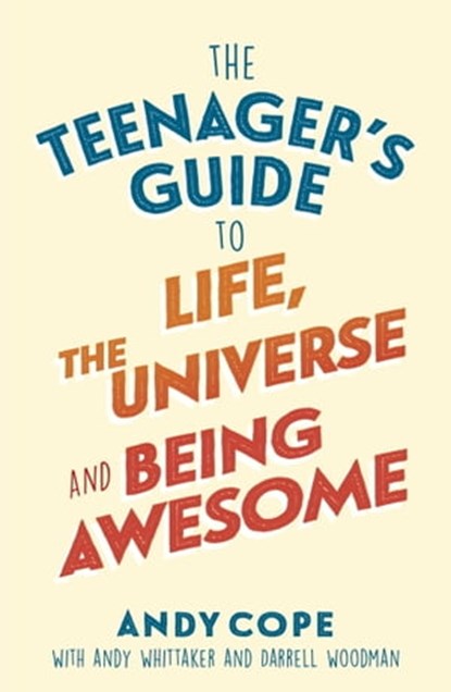 The Teenager's Guide to Life, the Universe and Being Awesome, Andy Cope - Ebook - 9781473679436