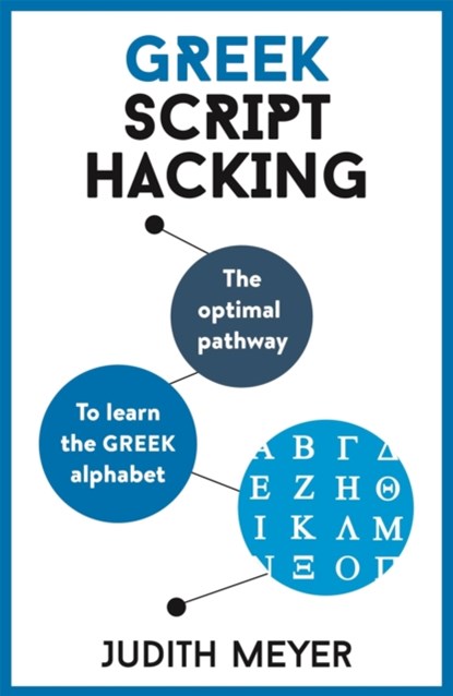 Greek Script Hacking: The Optimal Pathway to Learn the Greek Alphabet, Judith Meyer - Paperback - 9781473679825
