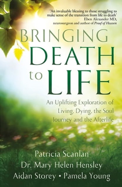 Bringing Death to Life, Patricia Scanlan ; Aidan Storey ; Dr Mary Helen Hensley ; Pamela Young - Ebook - 9781473681927