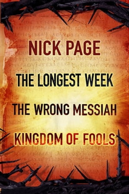 Nick Page: The Longest Week, The Wrong Messiah, Kingdom of Fools, Nick Page - Ebook - 9781473682580
