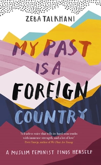 My Past Is a Foreign Country: A Muslim feminist finds herself, Zeba Talkhani - Ebook - 9781473684089