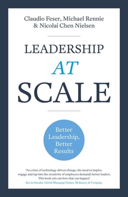Leadership At Scale, Claudio Feser ; Michael Rennie ; Nicolai Chen Nielsen - Ebook - 9781473684195