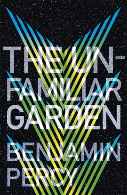 The Unfamiliar Garden, Benjamin Percy - Paperback - 9781473690158