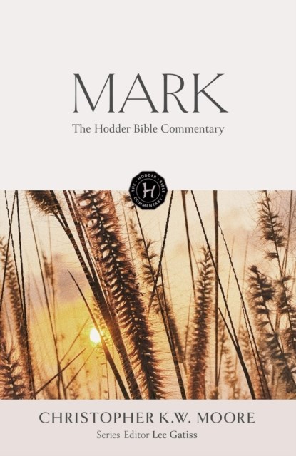 The Hodder Bible Commentary: Mark, Chris Moore - Gebonden - 9781473695023
