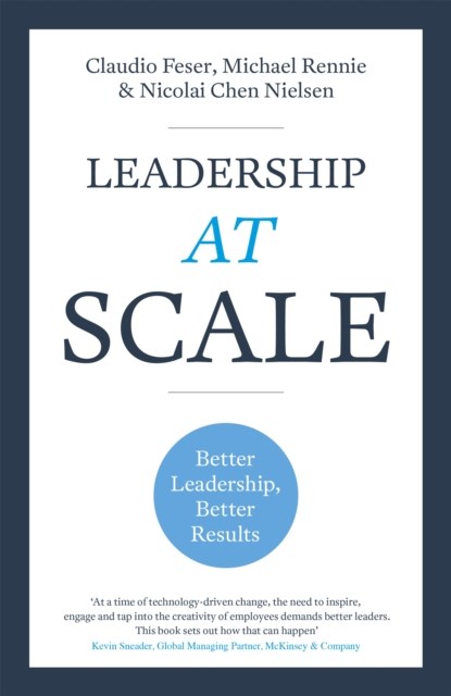 Leadership At Scale, Claudio Feser ; Michael Rennie ; Nicolai Chen Nielsen - Paperback - 9781473696044