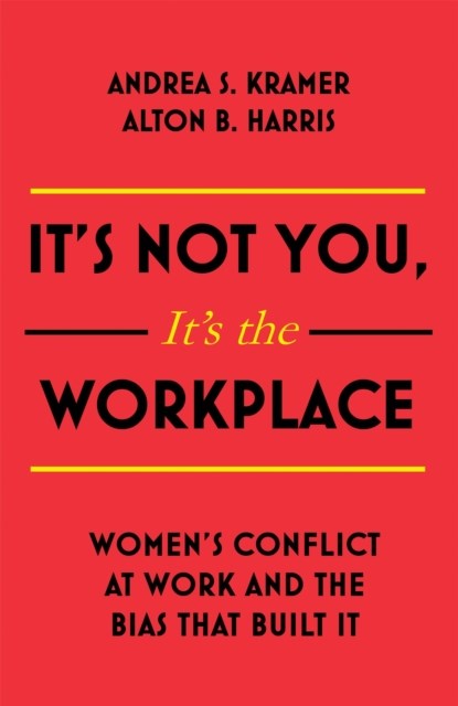 It's Not You, It's the Workplace, Alton B. Harris ; Andrea S. Kramer - Paperback - 9781473697270