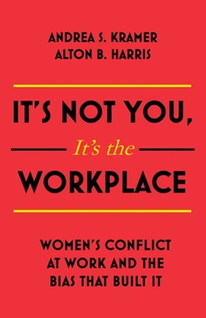 It's Not You, It's the Workplace, Alton B. Harris ; Andrea S. Kramer - Ebook - 9781473697287