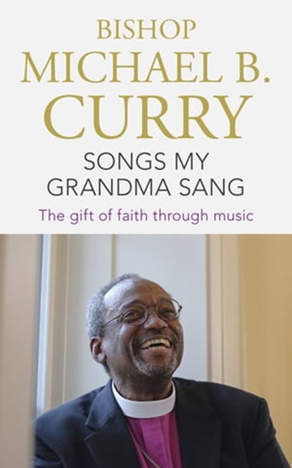 Songs My Grandma Sang, Bishop Michael B. Curry - Ebook - 9781473697492