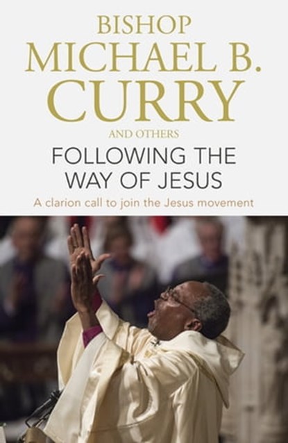 Following the Way of Jesus, Bishop Michael B. Curry - Ebook - 9781473697515