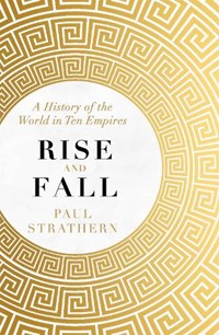 Rise and fall: a history of the world in ten empires | Paul Strathern | 