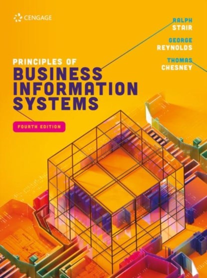 Principles of Business Information Systems, STAIR,  Ralph (Professor Emeritus) ; Reynolds, George (Strayer University) ; Chesney, Thomas (Nottingham University Business School) - Paperback - 9781473774605