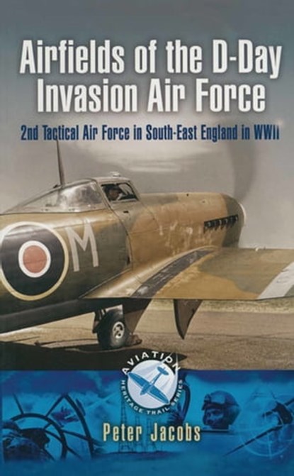 Airfields of the D-Day Invasion Air Force, Peter Jacobs - Ebook - 9781473811775