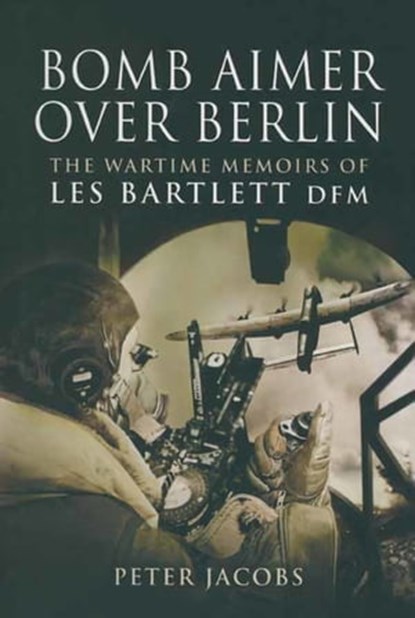 Bomb Aimer Over Berlin, Les Bartlett ; Peter Jacobs - Ebook - 9781473812550