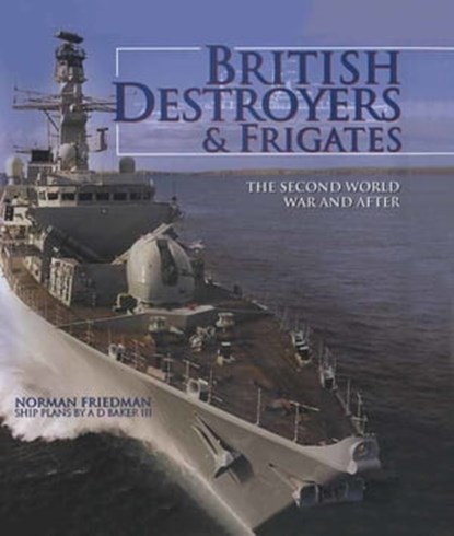 British Destroyers & Frigates, Norman Friedman ; A D Baker - Ebook - 9781473812796