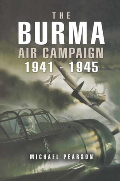 The Burma Air Campaign, 1941–1945, Michael Pearson - Ebook - 9781473812888