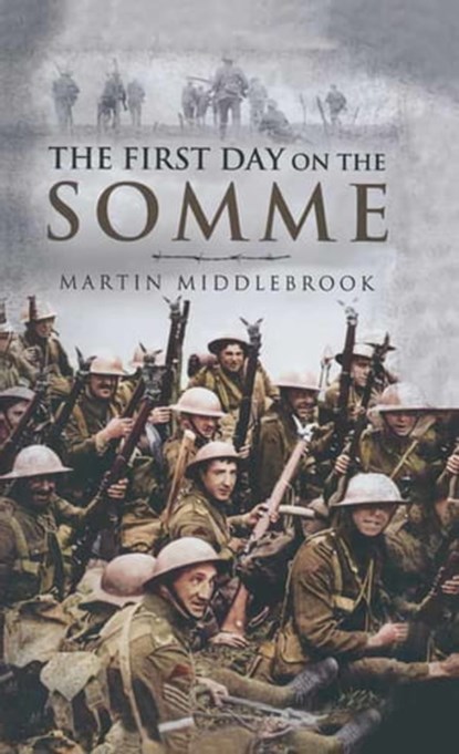 The First Day on the Somme, Martin Middlebrook - Ebook - 9781473814240