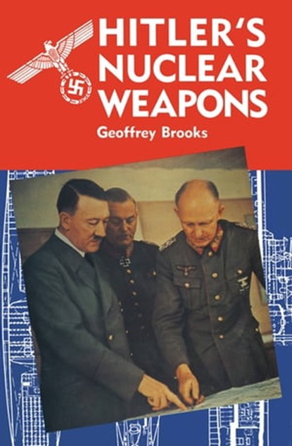 Hitler's Nuclear Weapons, Geoffrey Brooks - Ebook - 9781473815186