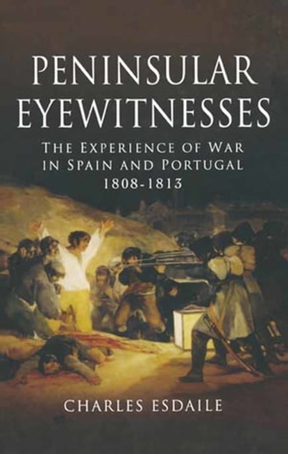 Peninsular Eyewitnesses, Charles Esdaile - Ebook - 9781473817159