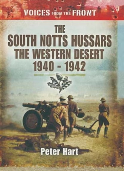 The South Notts Hussars The Western Desert, 1940–1942, Peter Hart - Ebook - 9781473818453