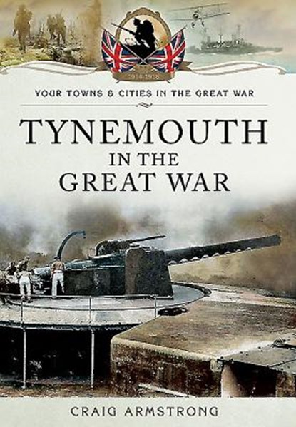 Tynemouth in the Great War, Craig Armstrong - Paperback - 9781473822078