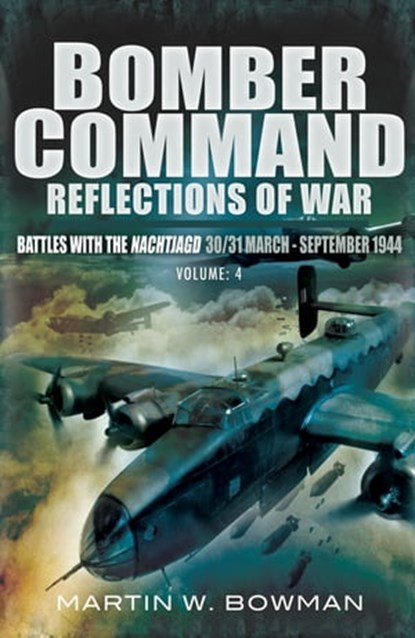 Bomber Command: Reflections of War, Volume 4, Martin W. Bowman - Ebook - 9781473822283