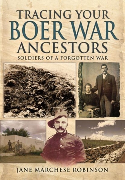 Tracing Your Boer War Ancestors: Soldiers of a Forgotten War, Jane Marchese Robinson - Paperback - 9781473822429
