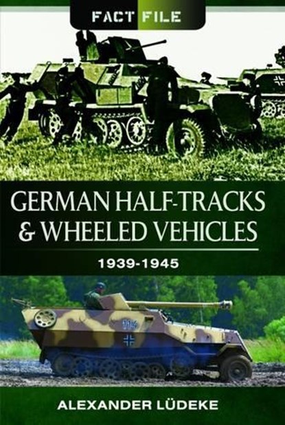 German Half-Tracks and Wheeled Vehicles, Alexander Ludeke - Paperback - 9781473824003